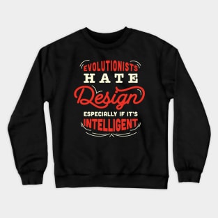 anti evolution / anti darwinism / evolutionists hate design especially if it's intelligent / god creation Crewneck Sweatshirt